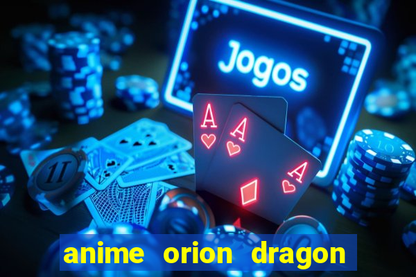 anime orion dragon ball super